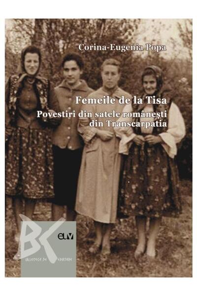 Editura Universitatii de Vest Femeile de la Tisa. Povestiri din satele romanesti