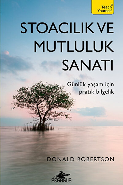 Pegasus Yayınları Stoacılık ve Mutluluk Sanatı: Günlük Yaşam İçin Pratik Bilg...