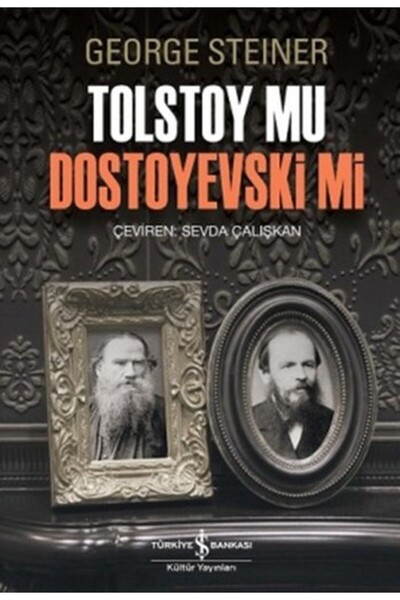 TÜRKİYE İŞ BANKASI KÜLTÜR YAYINLARI Tolstoy mu Dostoyevski mi