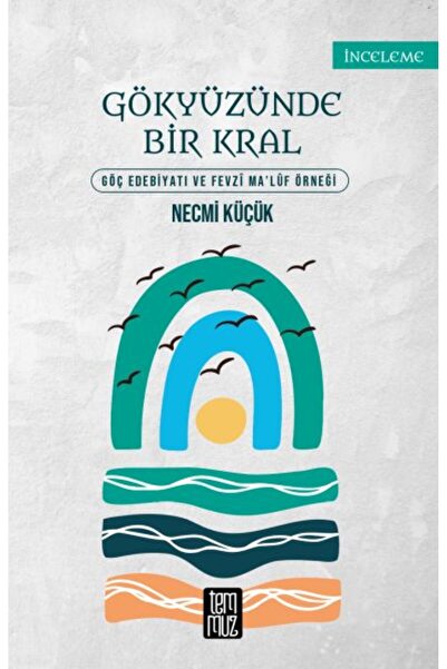Temmuz Yayınları Gökyüzünde Bir Kral - Göç Edebiyatı ve Fevzi Maluf Örneği