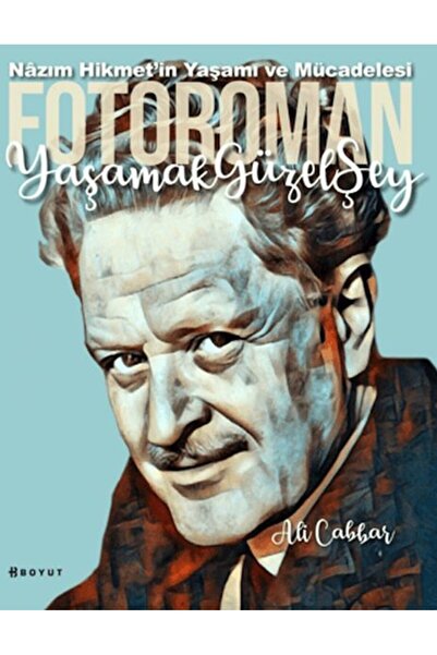 Boyut Yayın Grubu Yaşamak Güzel Şey: Nazım Hikmet'in Yaşamına Foto-Romantik B...