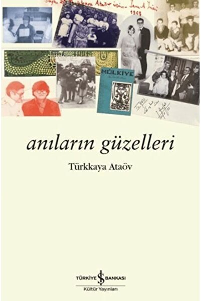TÜRKİYE İŞ BANKASI KÜLTÜR YAYINLARI Anıların Güzelleri Türkkaya Ataöv