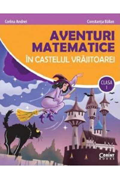 Editura Corint Aventuri Matematice în Castelul Vrăjitoarei Clasa 1 2021, Cori...