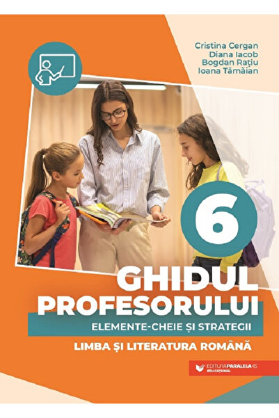 Editura Paralela 45 Ghidul Profesorului. Elemente cheie și Strategii. Limba ș...