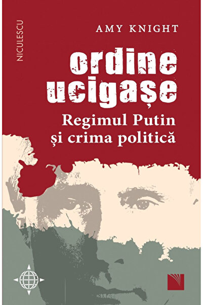 Editura Niculescu Killing Orders. The Putin Regime and Political Crime, Amy K...