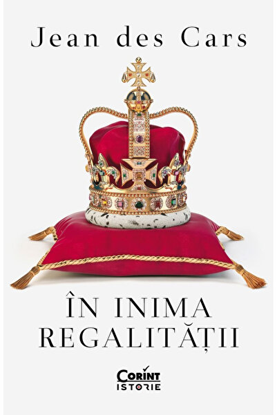 Editura Corint În Inima Regalității, Jean Des Cars - Editura Corint