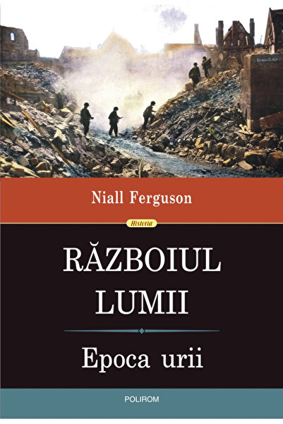 Editura Polirom Războiul Mondial. Epoca Hateriei, Niall Ferguson - Editura Po...