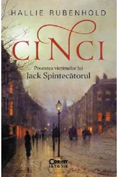 Editura Corint Five. The Story of Jack the Ripper's Victims, Hallie Rubenhold...