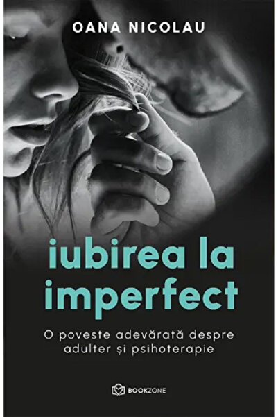 Editura Bookzone Love in the Imperfect, Oana Nicolau - Bookzone Publishing House