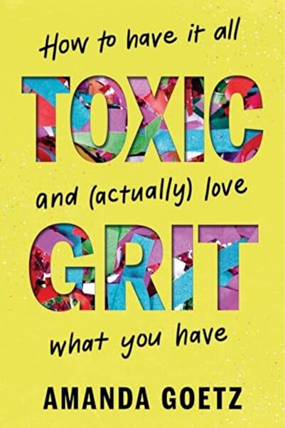 Bloom Books Toxic Grit: كيف تحصل على كل شيء وتحب (فعليًا) ما لديك