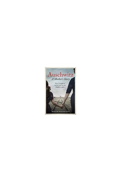 Octopus Publishing Group Auschwitz a Mother's Story How I Fought to Survive a...