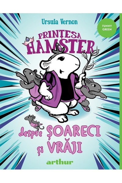 Grupul Editorial Art Printesa Hamster. Despre soareci si vraji - Ursula Vernon