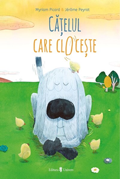 UNIVERS Catelul care cloceste - Myriam Picard