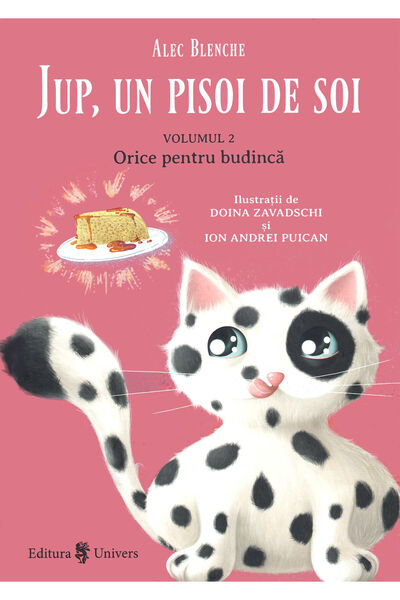 UNIVERS Jup, un pisoi de soi Vol.2: Orice pentru budinca - Alec Blenche, Doin...