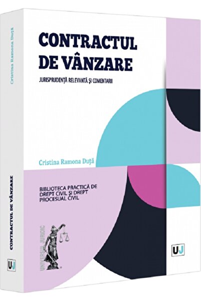 Universul Juridic Contractul de vanzare. Jurisprudenta relevanta si comentari...