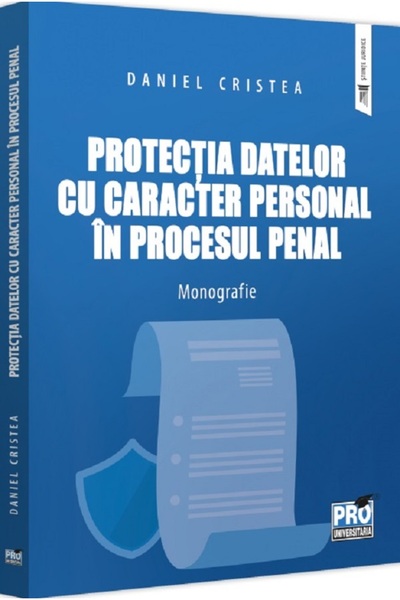 Pro Universitaria Protectia datelor cu caracter personal in procesul penal. M...
