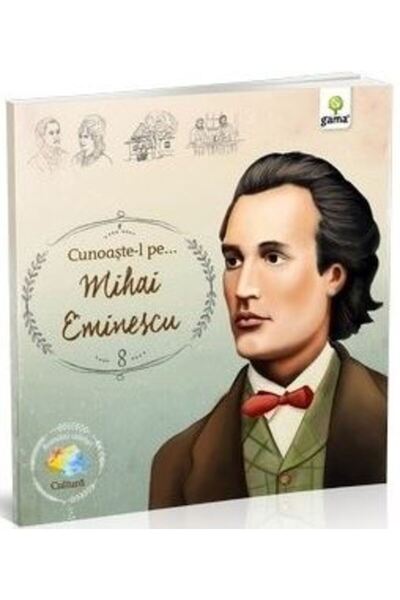 Gama Cunoaste-l pe... Mihai Eminescu