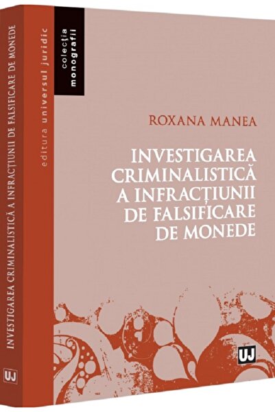 Universul Juridic Investigarea criminalistica a infractiunii de falsificare d...