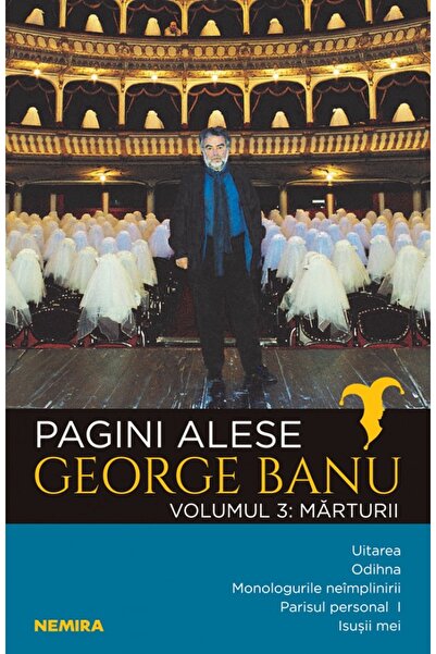 Nemira Pagini alese. Vol.3: Marturii - George Banu