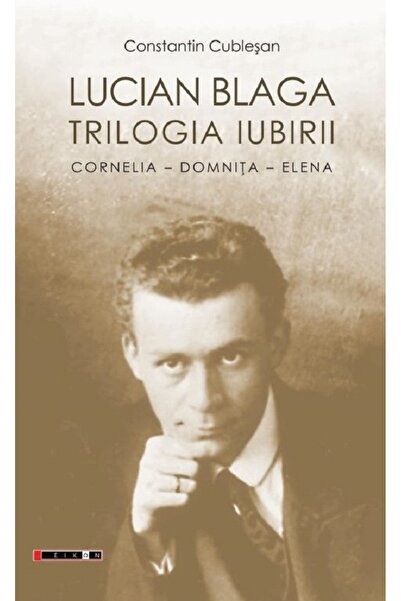 Eikon Lucian Blaga. Trilogia iubirii - Constantin Cublesan