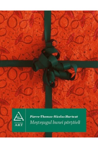 Grupul Editorial Art Mestesugul bunei partaieli - Pierre-Thomas-Nicolas Hurtaut