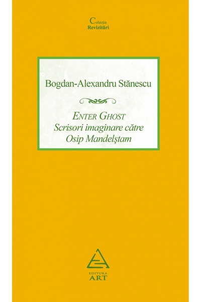 Grupul Editorial Art Enter Ghost. Scrisori imaginare catre Osip Mandelstam - ...