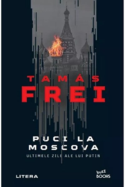 Litera Puci la Moscova. Ultimele zile ale lui Putin - Tamas Frei