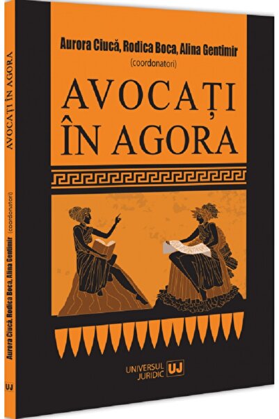 Universul Juridic Avocati in Agora - Aurora Ciuca, Rodica Boca, Alina Gentimir