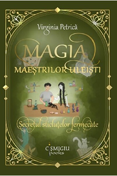CISMIGIU BOOKS Magia maestrilor uleisti. Secretul sticlutelor fermecate - Vir...