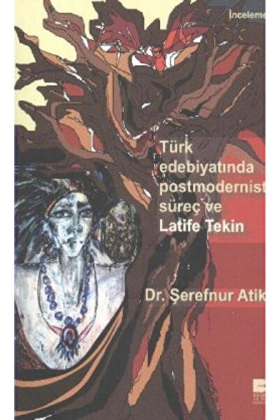 Bilge Kültür Sanat Türk Edebiyatında Postmodernist Süreç Ve Latife Tekin