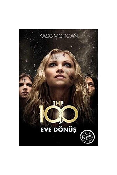 Kişisel Yayınlar The 100 - Eve Dönüş; 3. Kitap - Kass Morgan