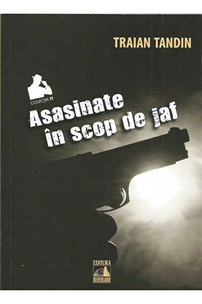 Editura Neverland Asasinate in scop de jaf, Traian Tandin