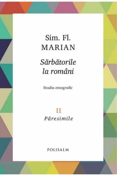 Editura Polisalm Sarbatorile la romani. Volumul II. Studiu etnograf