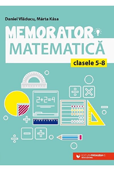Paralela 45 Manual de memorare a matematicii pentru clasele 5-8 - Ediția a 6-a