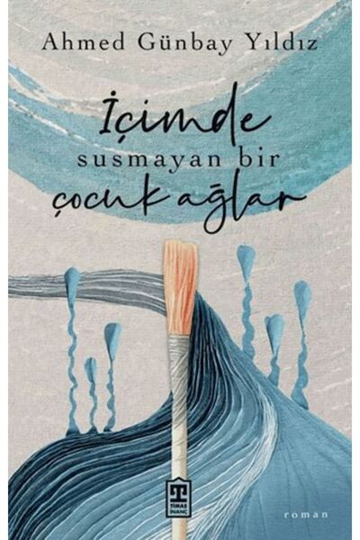 Timaş Yayınları İçimde Susmayan Bir Çocuk Ağlar