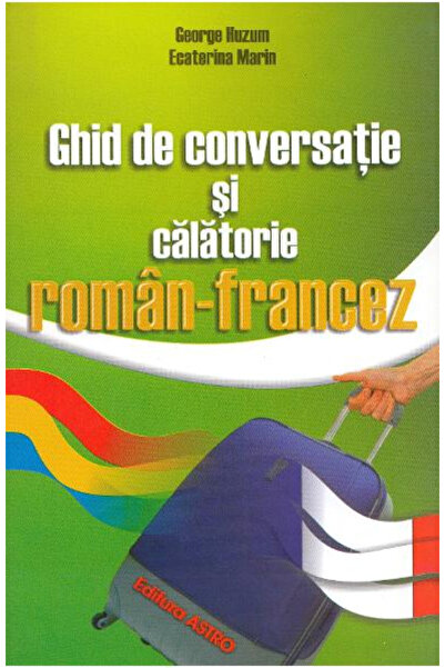 Editura Astro Ghid francez roman, George Huzum, Ecaterina Marin - Editura Astro