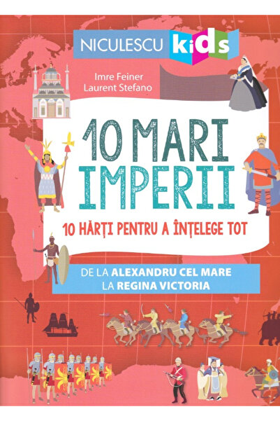 Editura Niculescu 10 Mari Imperii, Imre Feiner, Laurent Stefano - Editura Nic...