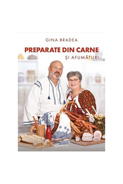 Editura Bookzone Preparate din carne și produse afumate, Gina Bradea - Editur...