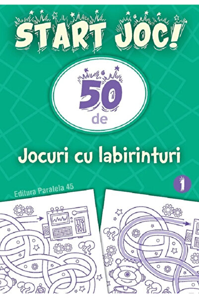 Editura Paralela 45 Începe jocul! 50 de jocuri labirint. Vol. 1, Editura Para...
