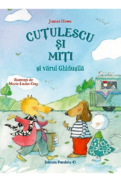 Editura Paralela 45 Cutulescu and Miti and Cousin Ghidusila, James Howe - Par...