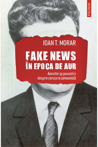 Editura Polirom Fake News in the Golden Age, Ioan T. Morar - Polirom Publishi...