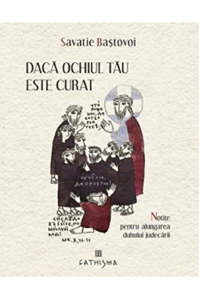 Editura Sophia Dacă ochiul tău este pur, Savastie Bastovoi - Editura CATHISMA
