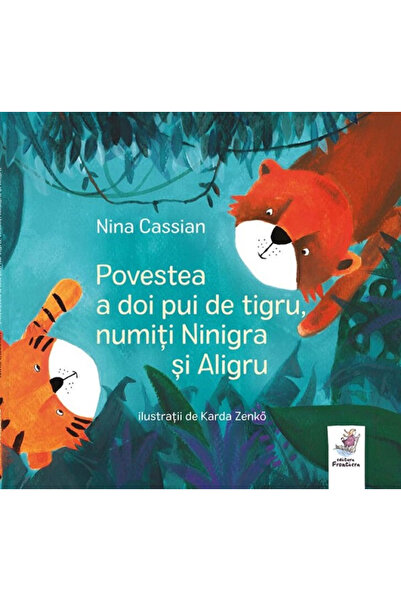 Editura Frontiera Povestea a doi pui de tigru, numiti Ninigra si Aligru, Nina...