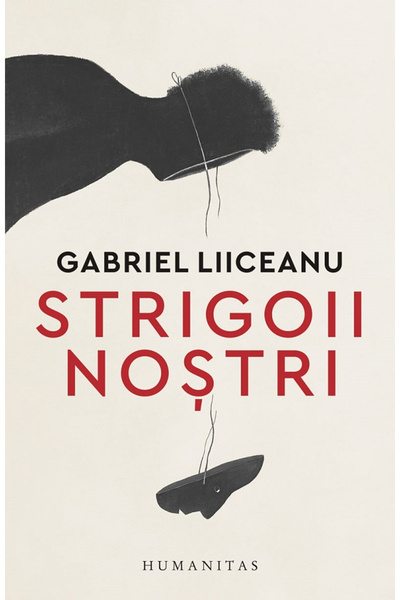 Editura Humanitas Strigoiul nostru, Gabriel Liiceanu - Editura Humanitas