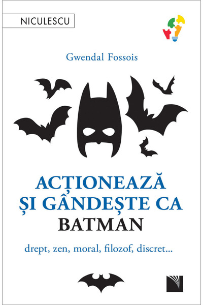 Editura Niculescu Acţionează şi gândeşte ca BATMAN. Drept, zen, moral, filozo...