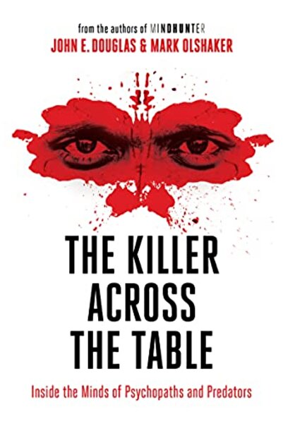 Harper Collins The Killer Across the Table: Inside the Minds of Psychopaths a...