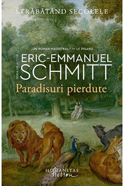 Editura Humanitas Fiction Lost Paradises. Traversing the Centuries, Vol 1, Er...