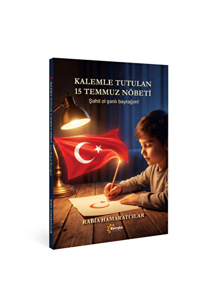 BARIŞKA YAYINEVİ KALEMLE TUTULAN 15 TEMMUZ NÖBETİ Şahit Ol Şanlı Bayrağım