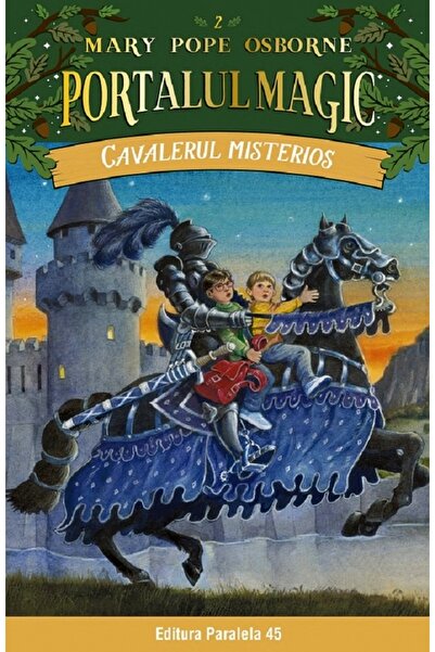 Paralela 45 Portalul magic 2: Cavalerul misterios - Mary Pope Osborne