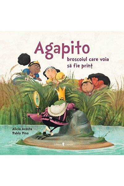 UNIVERS Agapito, broscoiul care voia sa fie print - Alicia Garcia Acosta, Pab...